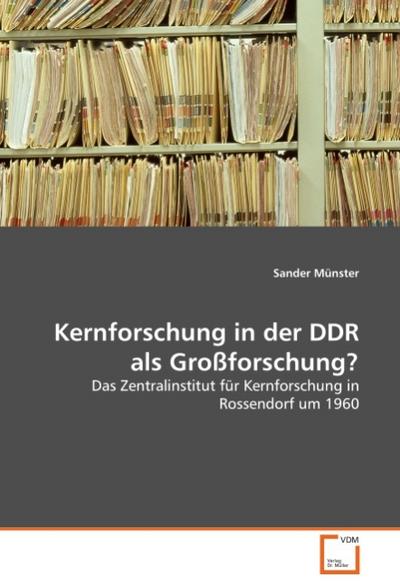 Kernforschung in der DDR als Großforschung?