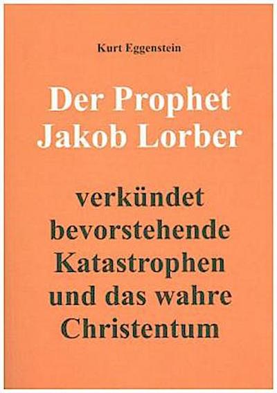 Der Prophet Jakob Lorber verkündet bevorstehende Katastrophen und das wahre Christentum