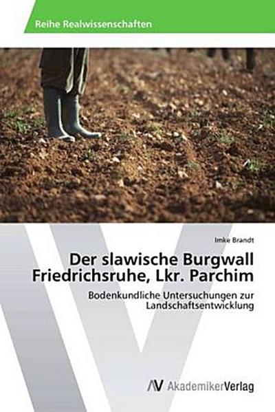 Der slawische Burgwall Friedrichsruhe, Lkr. Parchim