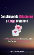 Construyendo Relaciones a Larga Distancia: Estrategias para la Comunicación, Confianza y Éxito Personal