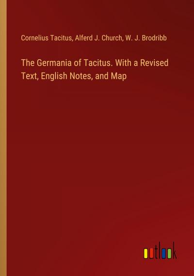 The Germania of Tacitus. With a Revised Text, English Notes, and Map
