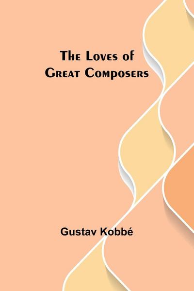 The Loves of Great Composers