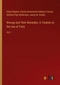 Wrongs and Their Remedies. A Treatise on the Law of Torts