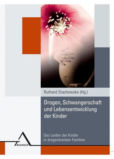 Drogen, Schwangerschaft  und Lebensentwicklung  der Kinder