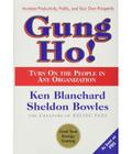 Gung Ho! Turn On the People in Any Organization