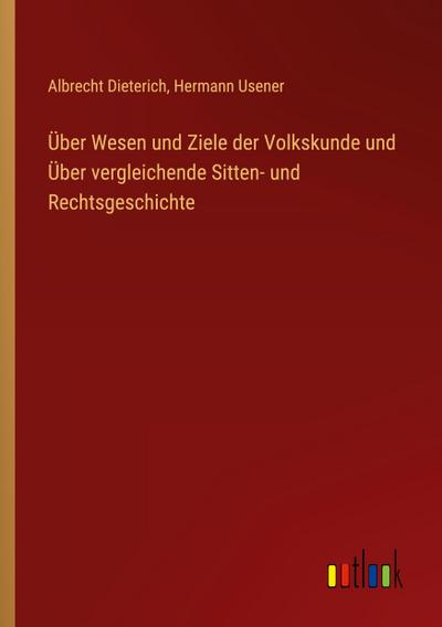 Über Wesen und Ziele der Volkskunde und Über vergleichende Sitten- und Rechtsgeschichte