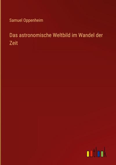 Das astronomische Weltbild im Wandel der Zeit
