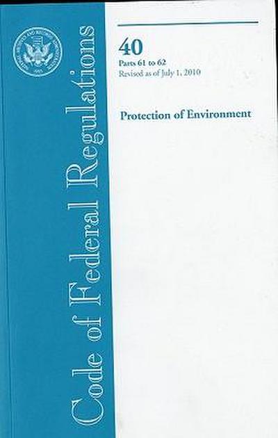 Code of Federal Regulations, Title 40, Protection of Environment, PT. 61-62, Revised as of July 1, 2010