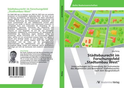 Städtebaurecht im Forschungsfeld "Stadtumbau West": Untersuchungen zur Anwendung der Instrumente des Allgemeinen und Besonderen Städtebaurechts nach dem Baugesetzbuch
