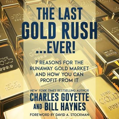 The Last Gold Rush...Ever! Lib/E: 7 Reasons for the Runaway Gold Market and How You Can Profit from It