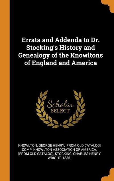Errata and Addenda to Dr. Stocking’s History and Genealogy of the Knowltons of England and America