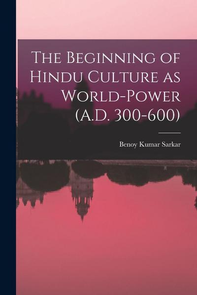 The Beginning of Hindu Culture as World-power (A.D. 300-600)