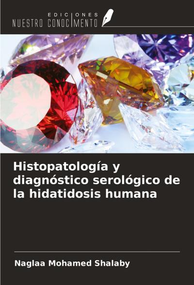 Histopatología y diagnóstico serológico de la hidatidosis humana