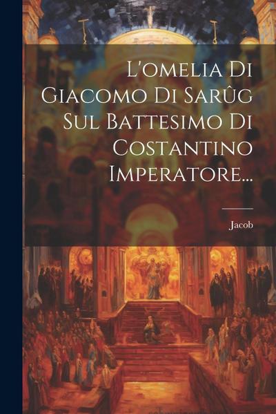 L’omelia Di Giacomo Di Sarûg Sul Battesimo Di Costantino Imperatore...