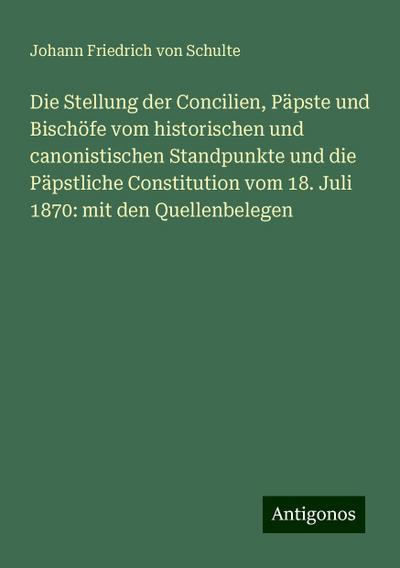 Schulte, J: Stellung der Concilien, Päpste und Bischöfe vom