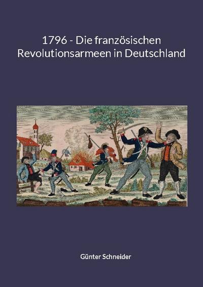 1796 - Die französischen Revolutionsarmeen in Deutschland