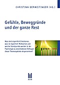 Gefühle, Beweggründe und der ganze Rest: Was sind eigentlich Emotionen, was ist eigentlich Motivation und welche Standpunkte werden in der Psychologie ... Teilfragen dieser Themengebiete eingenommen?