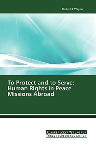 To Protect and to Serve: Human Rights in Peace Missions Abroad