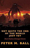 Not Quite The End Of The World Just Yet (BJP Short Story Collections, #2)