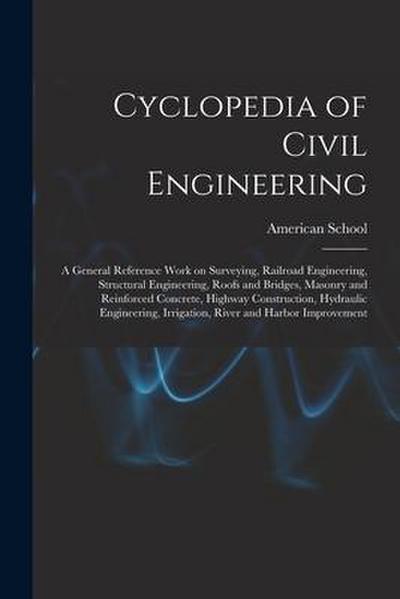 Cyclopedia of Civil Engineering; a General Reference Work on Surveying, Railroad Engineering, Structural Engineering, Roofs and Bridges, Masonry and R