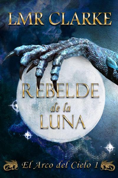 Rebelde de la luna (El Arco del Cielo, #1)