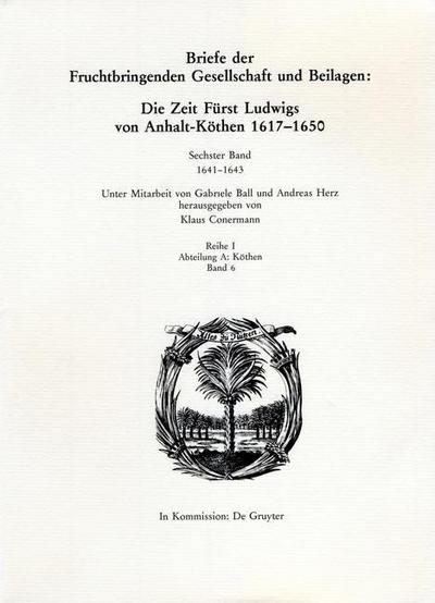 Die Deutsche Akademie des 17. Jahrhunderts - Fruchtbringende Gesellschaft. Kritische Ausgabe der Briefe, Beilagen und Akademiearbeiten. Köthen 1641-1643