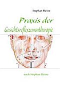 Praxis der Gesichtsreflexzonentherapie - Stephan Heinz