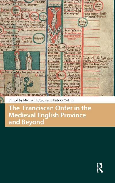 The Franciscan Order in the Medieval English Province and Beyond