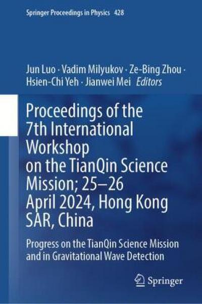 Proceedings of the 7th International Workshop on the TianQin Science Mission; 25-26 April 2024, Hong Kong SAR, China