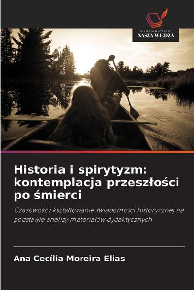 Historia i spirytyzm: kontemplacja przesz¿o¿ci po ¿mierci