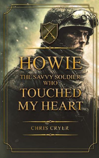 Howie The Savvy Soldier Who Touched My Heart