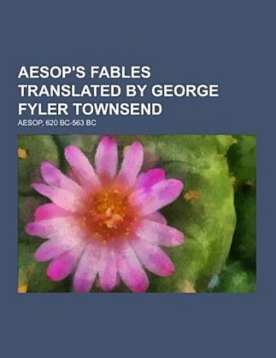 Aesop’s Fables  Translated by George Fyler Townsend