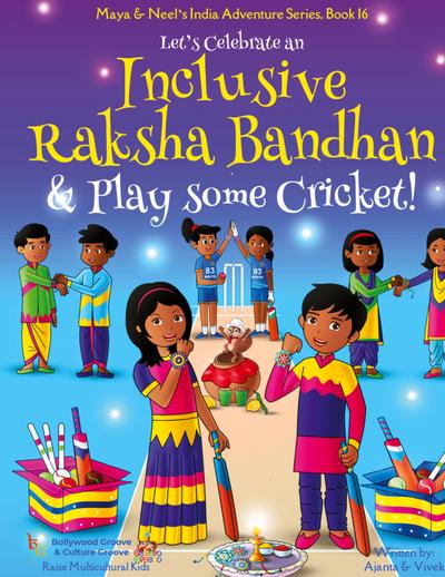 Let’s Celebrate an Inclusive Raksha Bandhan & Play some Cricket! (Maya & Neel’s India Adventure Series Book 16)