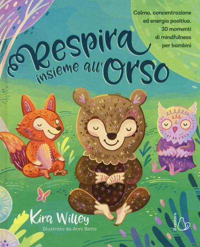Respira insieme all’orso. Calma, concentrazione ed energia positiva. 30 momenti di mindfulness per bambini