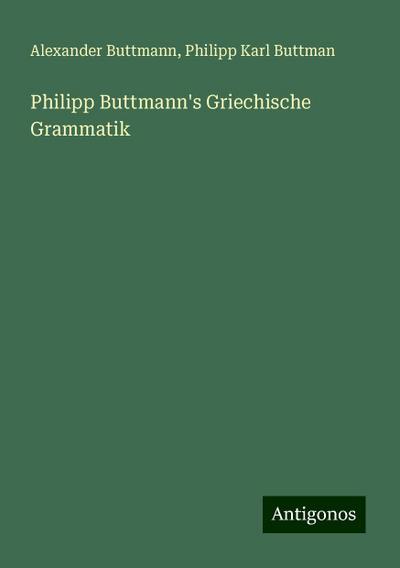 Philipp Buttmann’s Griechische Grammatik