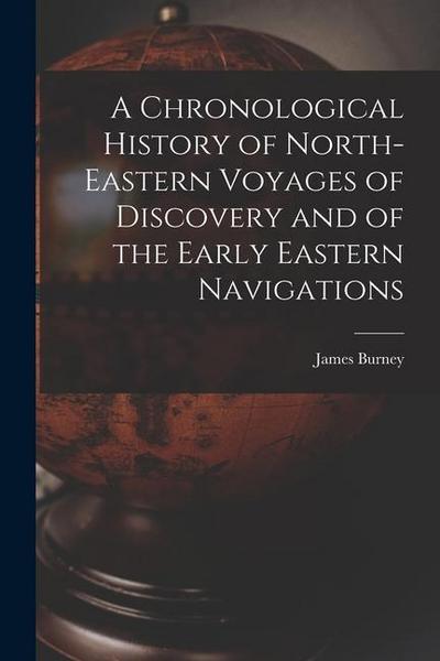 A Chronological History of North-eastern Voyages of Discovery and of the Early Eastern Navigations