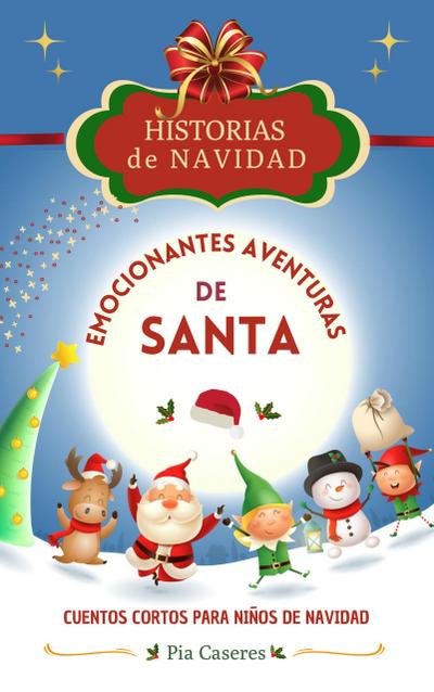 Emocionantes aventuras de Santa. Cuentos cortos para niños de navidad (Historias de Navidad, #1)