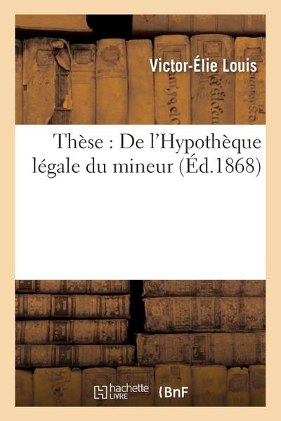 Thèse: de l’Hypothèque Légale Du Mineur