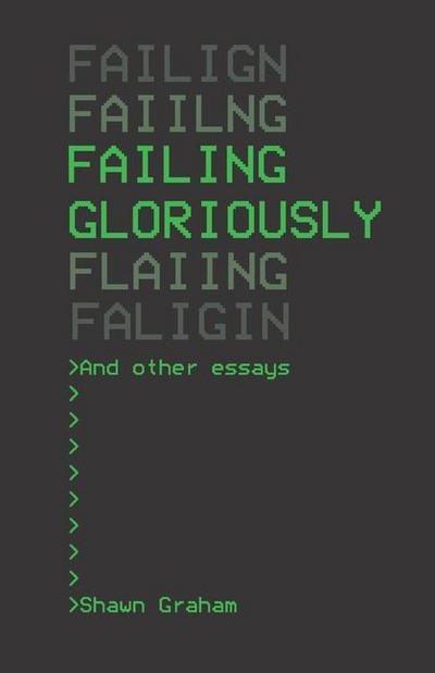 Failing Gloriously and Other Essays