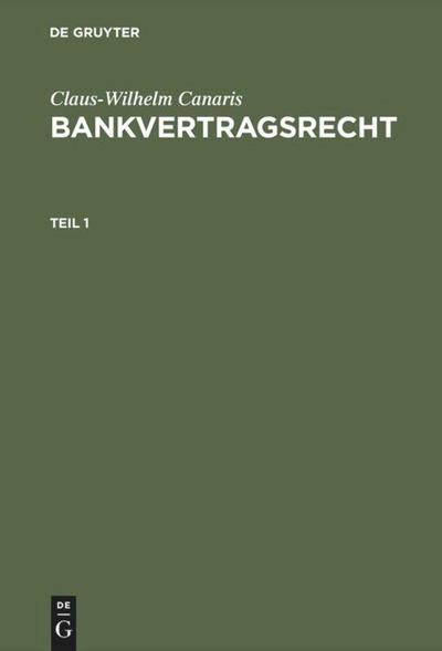 Claus-Wilhelm Canaris: Bankvertragsrecht. Teil 1