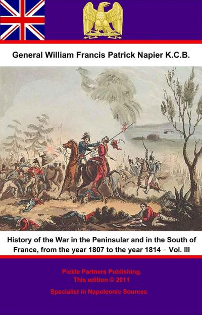 History Of The War In The Peninsular And In The South Of France, From The Year 1807 To The Year 1814 - Vol. III