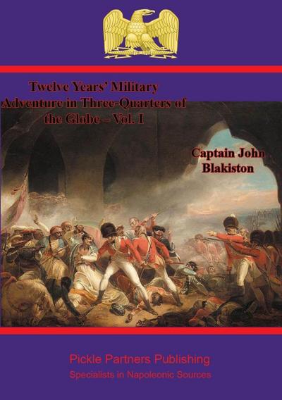 Twelve Years’ Military Adventure in Three-Quarters of the Globe - Vol. I