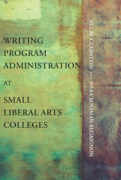 Writing Program Administration at Small Liberal Arts Colleges