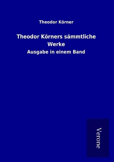 Theodor Körners sämmtliche Werke