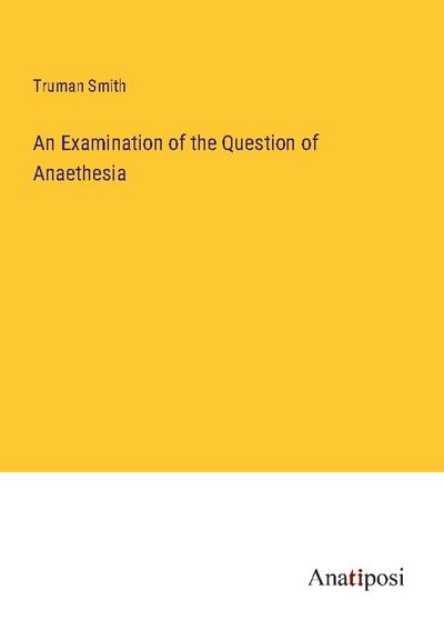 An Examination of the Question of Anaethesia