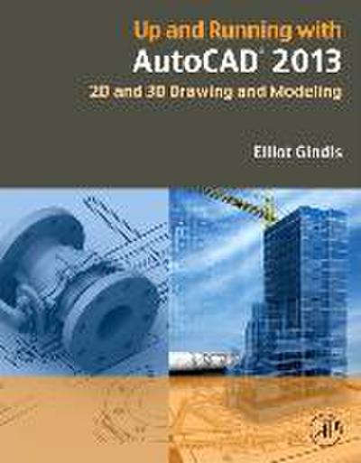 Up and Running with AutoCAD 2013: 2D and 3D Drawing and Modeling