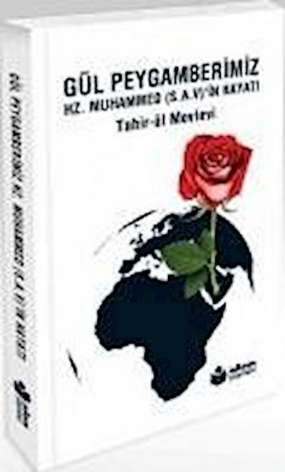 Gül Peygamberimiz; Hz. Muhammed S.A.Vin Hayati