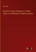 Recueil de Travaux Originaux ou Traduits relatifs a la Philologie & a l’Histoire Littéraire