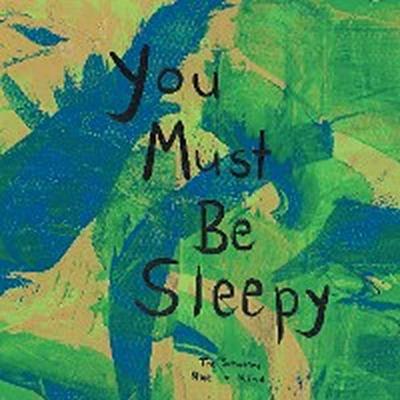 You Must Be Sleepy