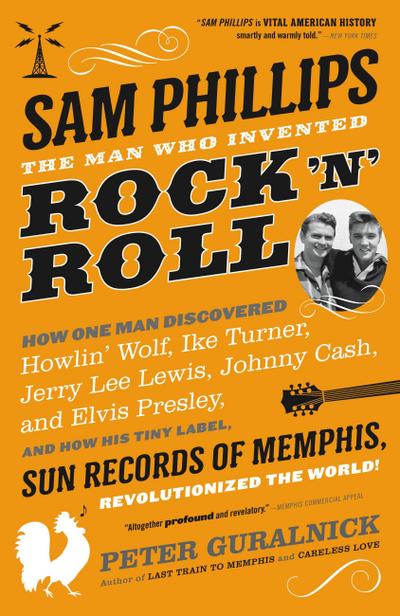 Sam Phillips: The Man Who Invented Rock ’n’ Roll